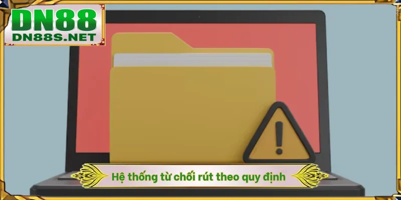 Hệ thống từ chối rút theo quy định