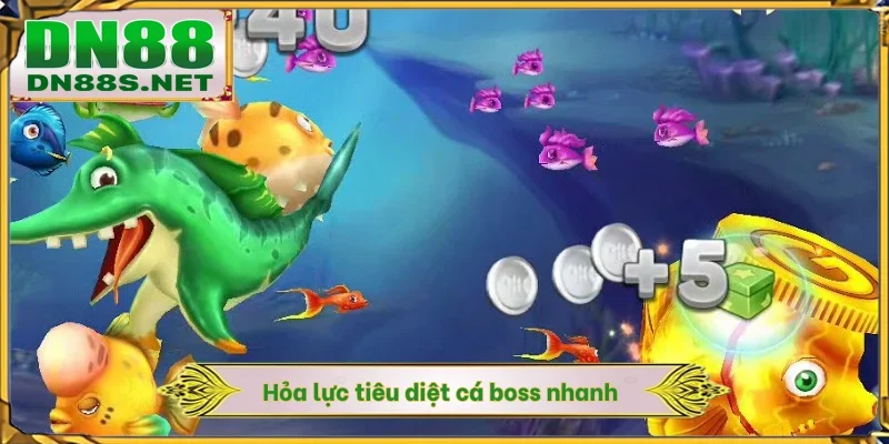 Hỏa lực tiêu diệt cá boss nhanh