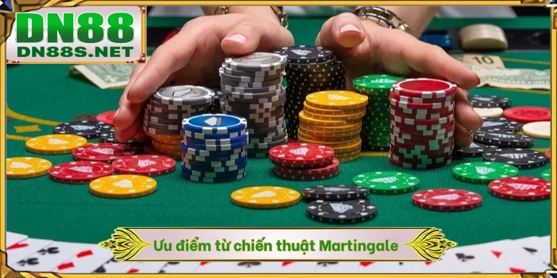Ưu điểm từ chiến thuật Martingale